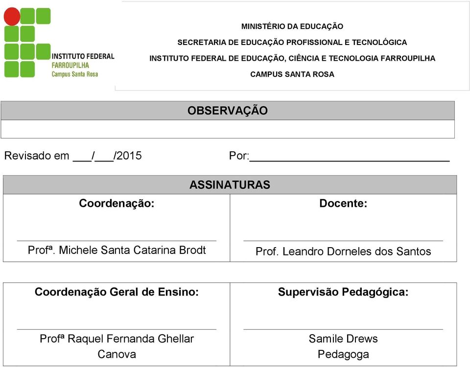 Leandro Dorneles dos Santos Coordenação Geral de Ensino: