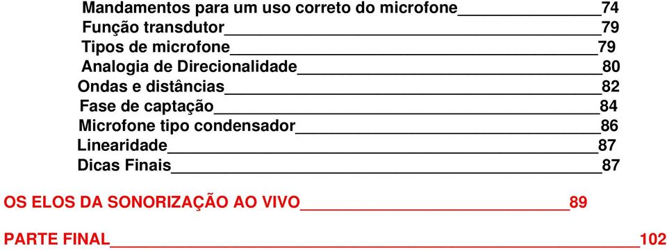 distâncias 82 Fase de captação 84 Microfone tipo condensador 86