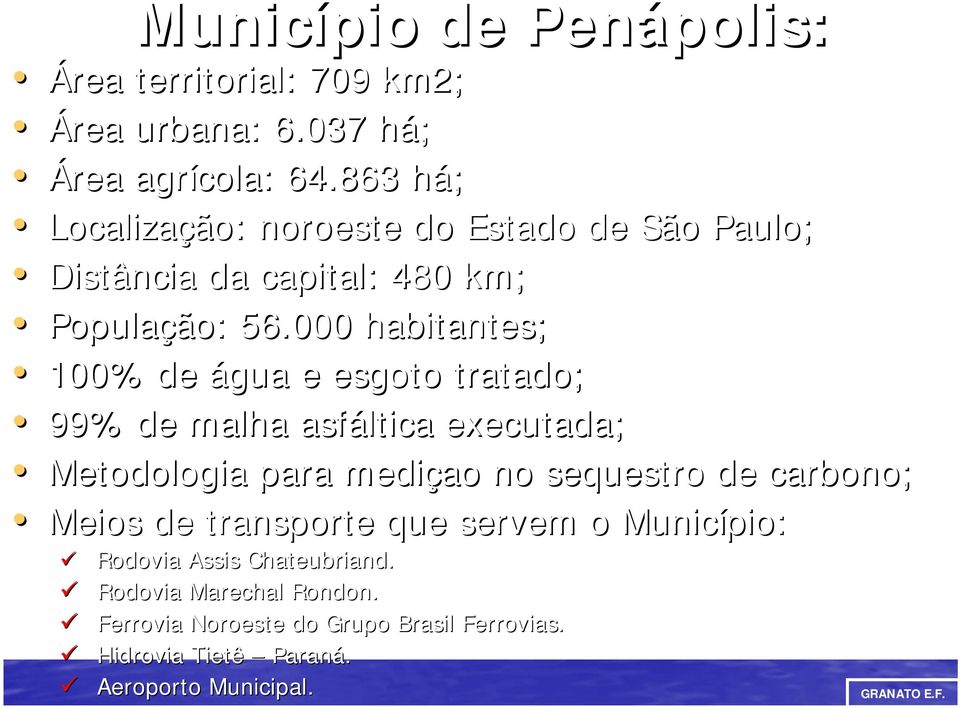 000 habitantes; 100% de água e esgoto tratado; 99% de malha asfáltica executada; Metodologia para mediçao no sequestro de