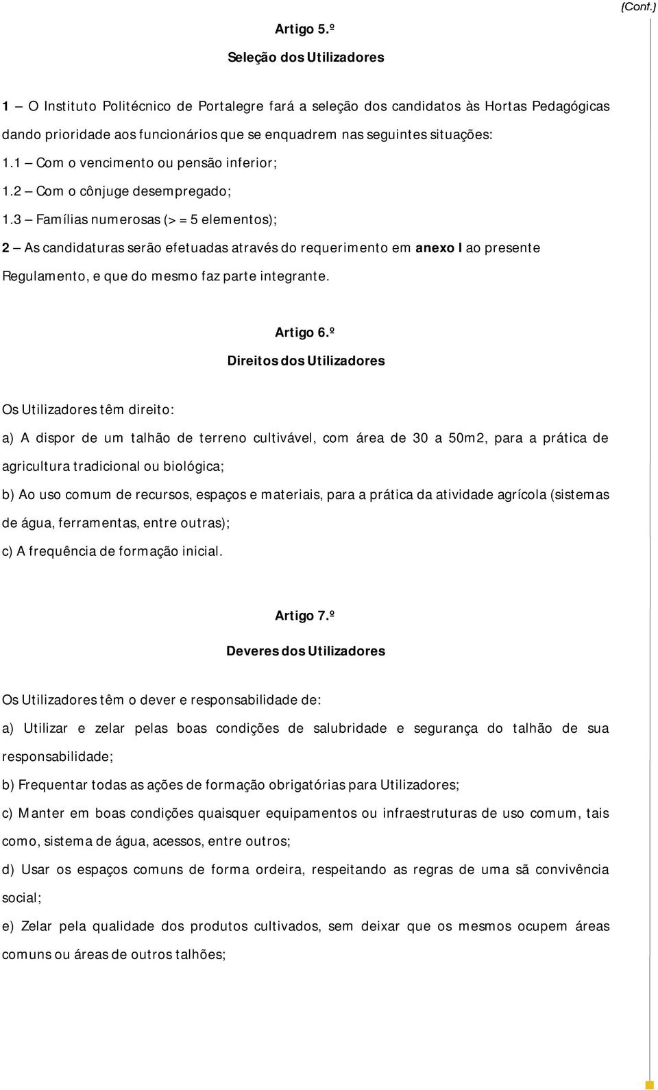 1 Com o vencimento ou pensão inferior; 1.2 Com o cônjuge desempregado; 1.