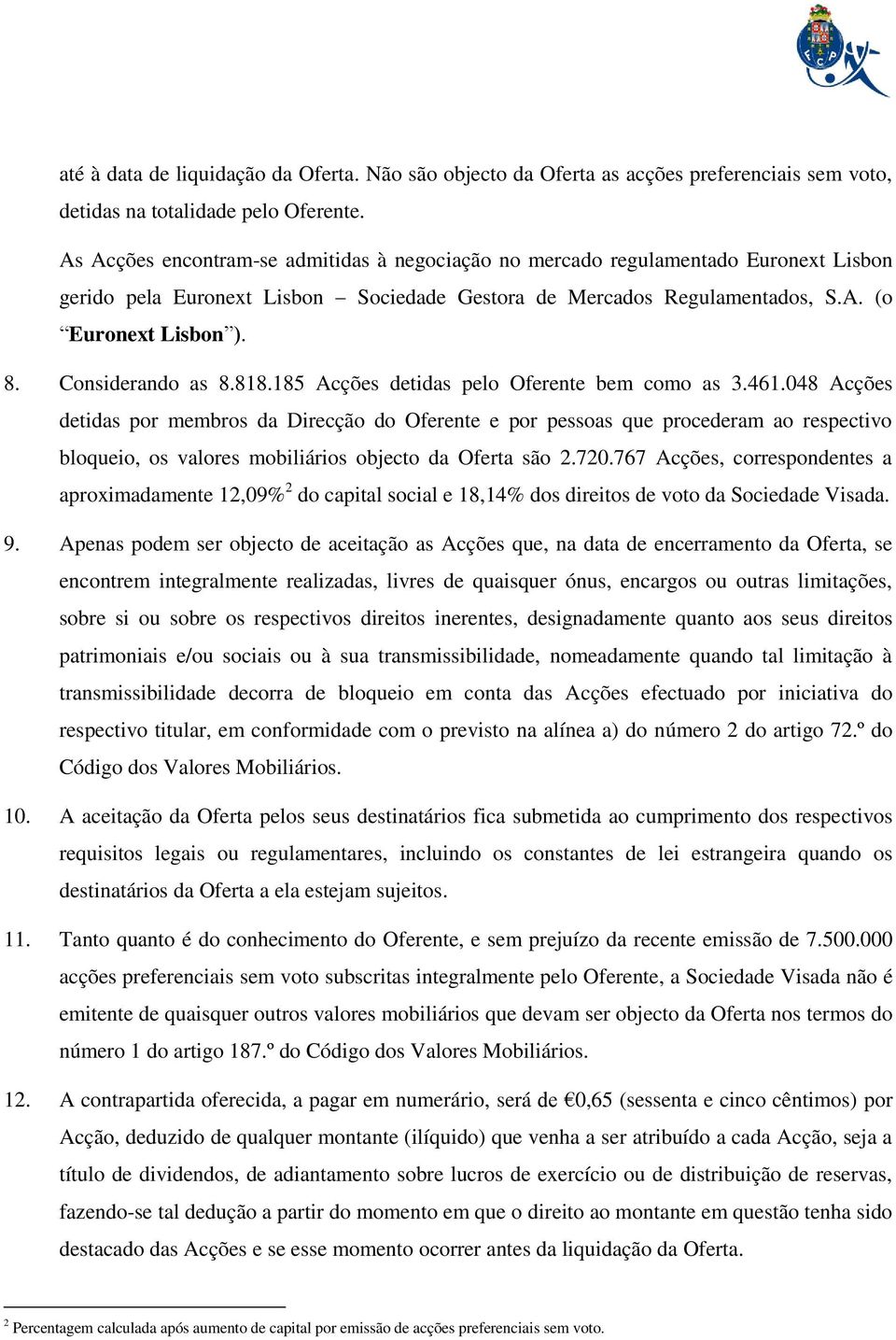 Considerando as 8.818.185 Acções detidas pelo Oferente bem como as 3.461.