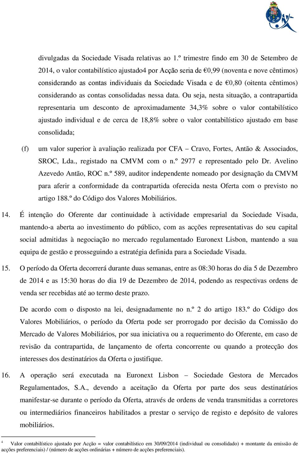 (oitenta cêntimos) considerando as contas consolidadas nessa data.