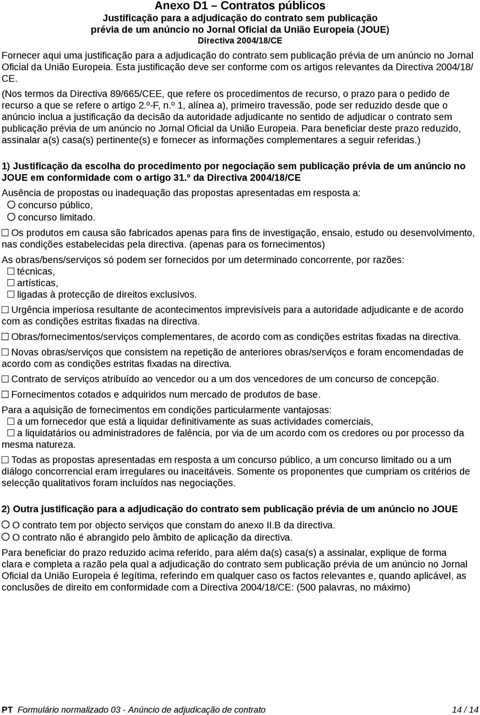 Esta justificação deve ser conforme com os artigos relevantes da Directiva 2004/18/ CE.