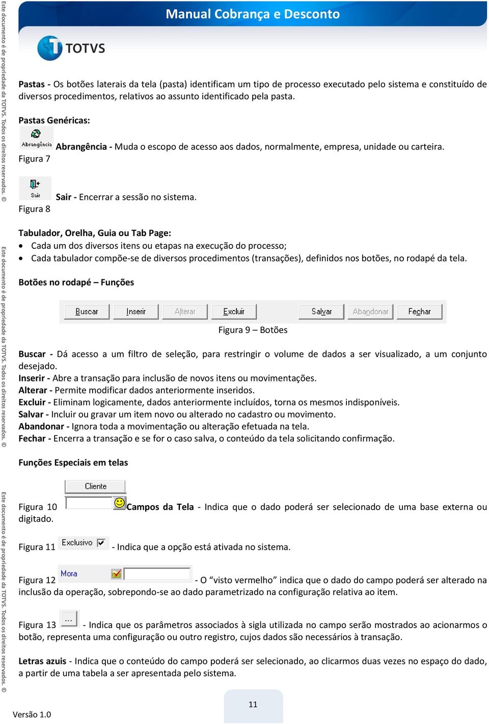 Tabulador, Orelha, Guia ou Tab Page: Cada um dos diversos itens ou etapas na execução do processo; Cada tabulador compõe-se de diversos procedimentos (transações), definidos nos botões, no rodapé da