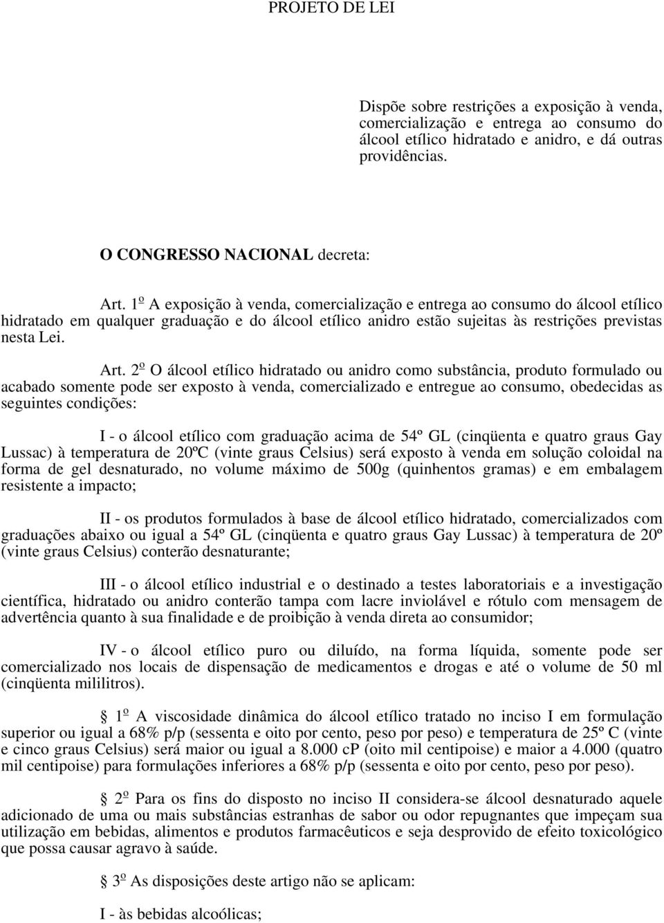 2 o O álcool etílico hidratado ou anidro como substância, produto formulado ou acabado somente pode ser exposto à venda, comercializado e entregue ao consumo, obedecidas as seguintes condições: I - o