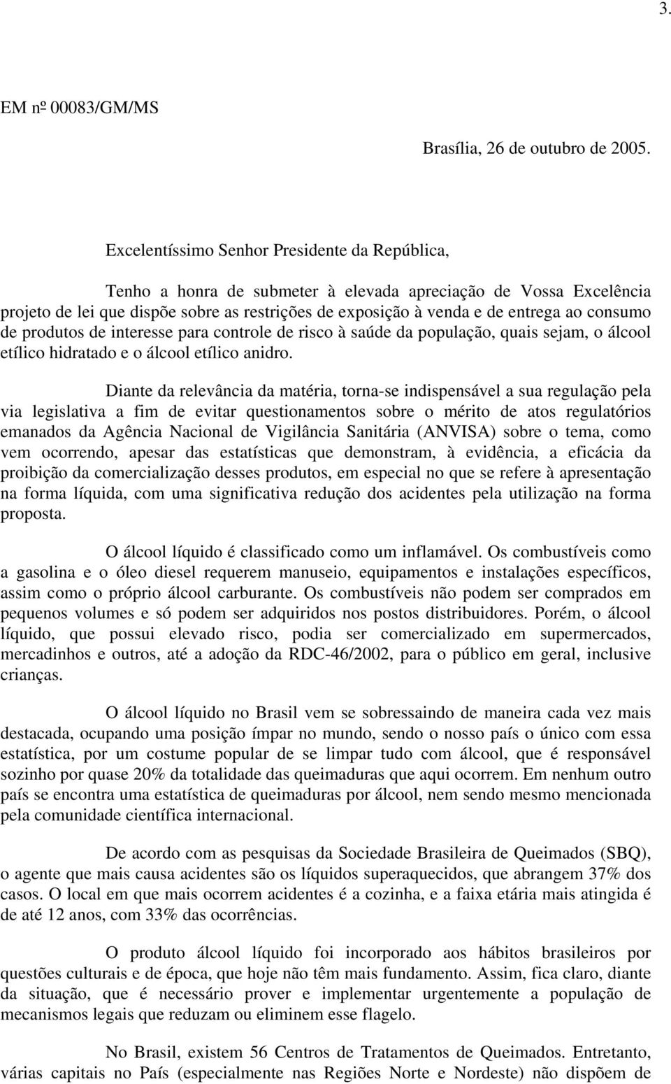 consumo de produtos de interesse para controle de risco à saúde da população, quais sejam, o álcool etílico hidratado e o álcool etílico anidro.