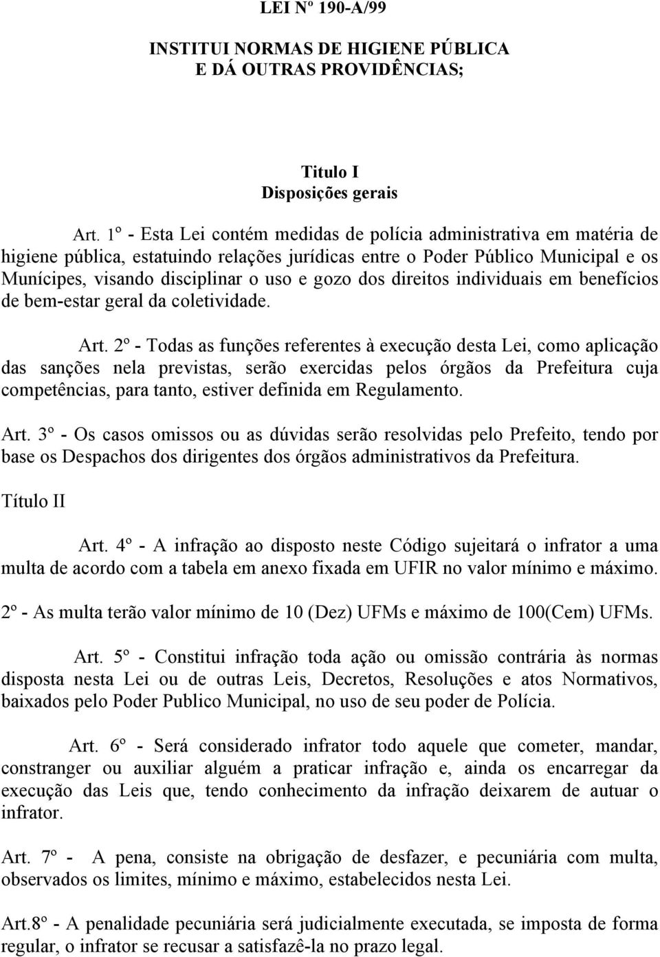 dos direitos individuais em benefícios de bem-estar geral da coletividade. Art.