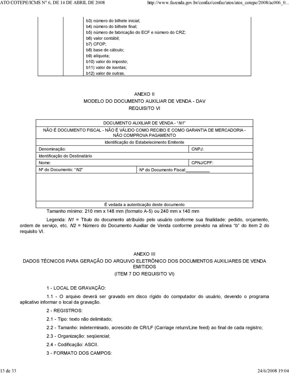 NEXO II MODELO DO DOCUMENTO UXILIR DE VEND - DV REQUISITO VI DOCUMENTO UXILIR DE VEND - N1 NÃO É DOCUMENTO FISCL - NÃO É VÁLIDO COMO RECIBO E COMO GRNTI DE MERCDORI - NÃO COMPROV PGMENTO Denominação: