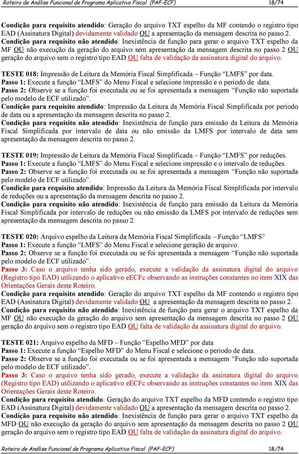 Condição para requisito não atendido: Inexistência de função para gerar o arquivo TXT espelho da MF OU não execução da geração do arquivo sem apresentação da mensagem descrita no passo 2 OU geração