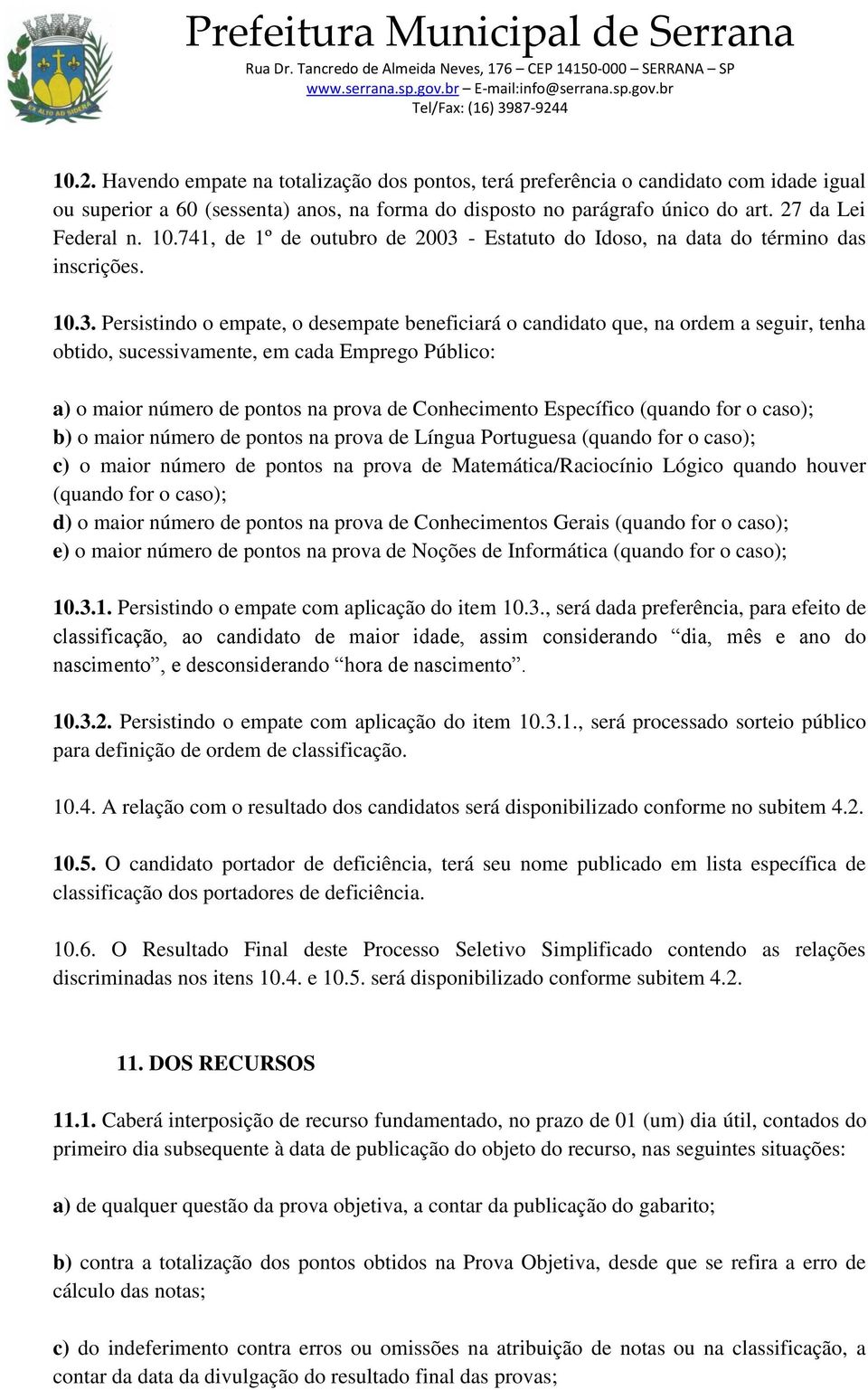 - Estatuto do Idoso, na data do término das inscrições. 10.3.