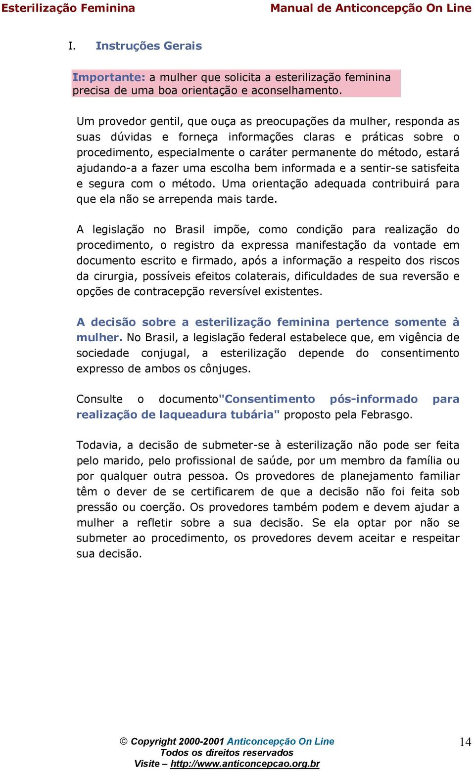 uma esclha bem infrmada e a sentir-se satisfeita e segura cm métd. Uma rientaçã adequada cntribuirá para que ela nã se arrependa mais tarde.