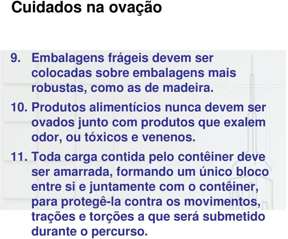 Produtos alimentícios nunca devem ser ovados junto com produtos que exalem odor, ou tóxicos e venenos. 11.