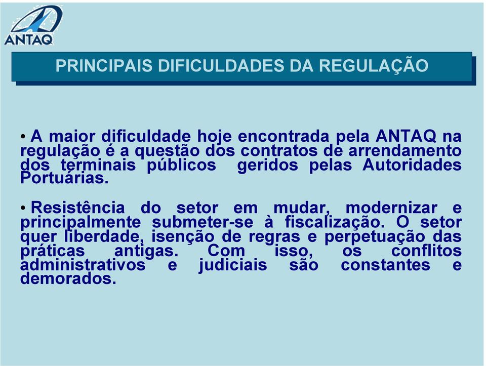 Resistência do setor em mudar, modernizar e principalmente submeter-se à fiscalização.