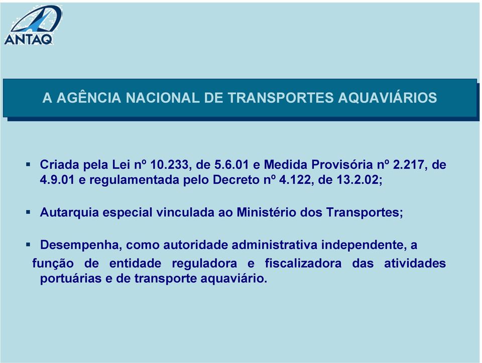 217, de 4.9.01 e regulamentada pelo Decreto nº 4.122, de 13.2.02; Autarquia especial vinculada ao