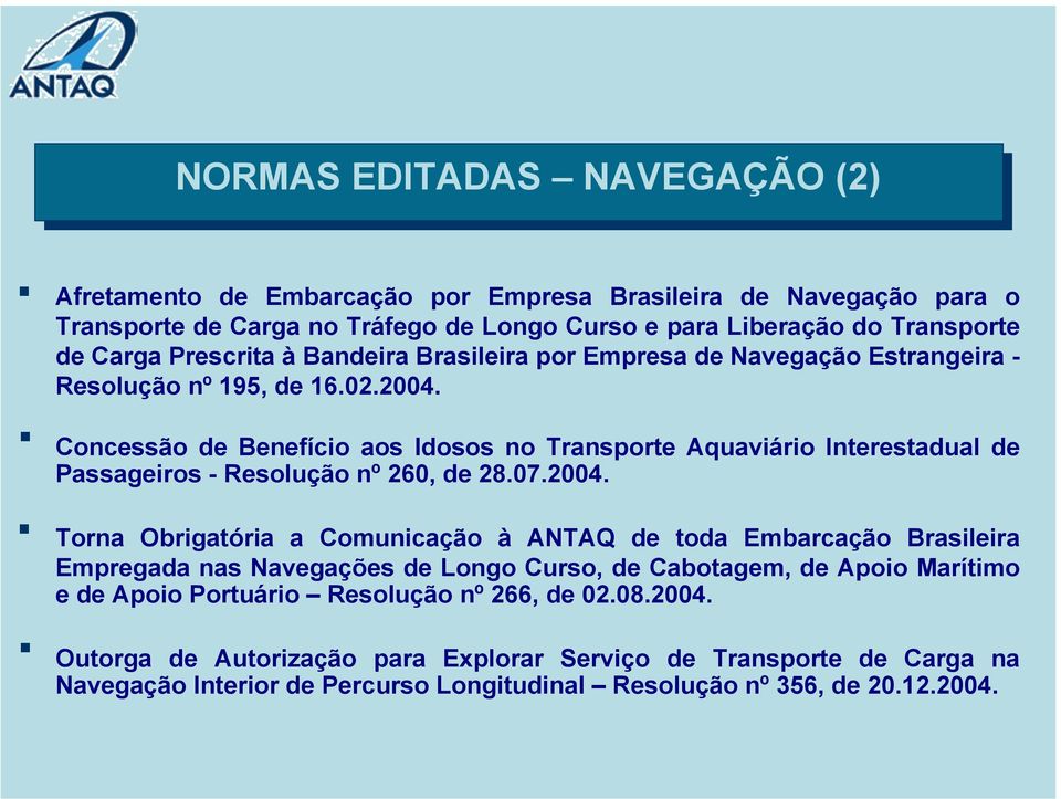 Concessão de Benefício aos Idosos no Transporte Aquaviário Interestadual de Passageiros - Resolução nº 260, de 28.07.2004.