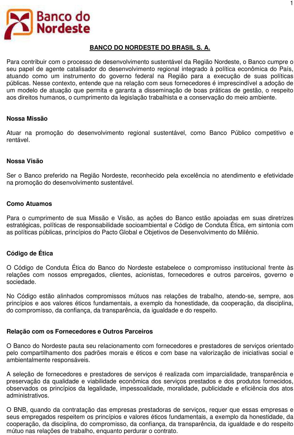 atuando como um instrumento do governo federal na Região para a execução de suas políticas públicas.