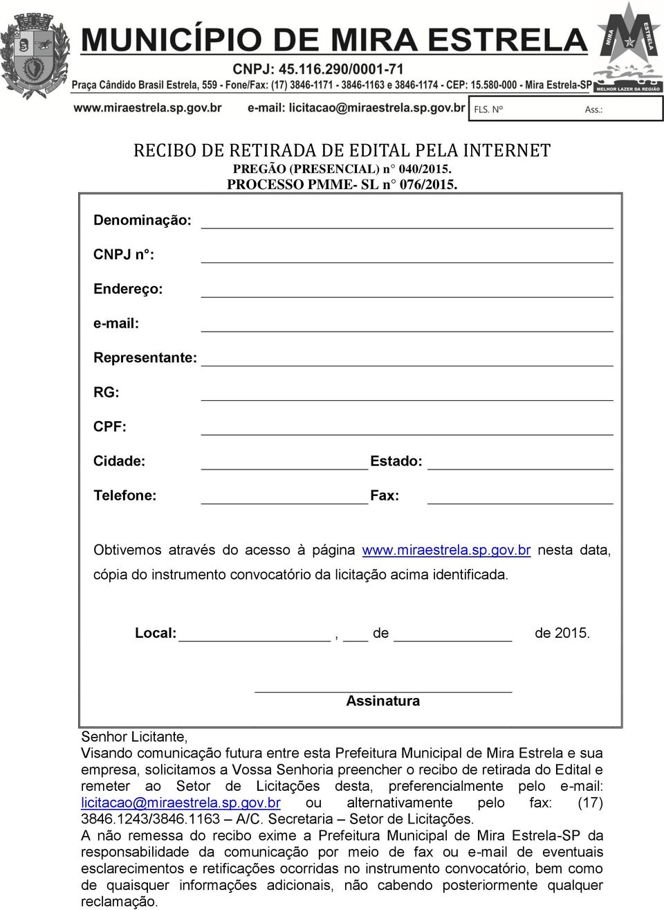 br nesta data, cópia do instrumento convocatório da licitação acima identificada. Local:, de de 2015.