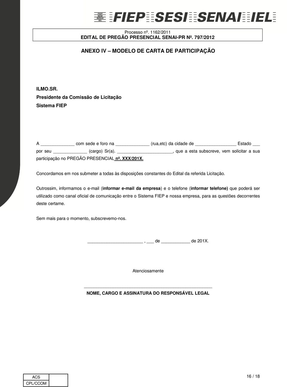 Concordamos em nos submeter a todas às disposições constantes do Edital da referida Licitação.