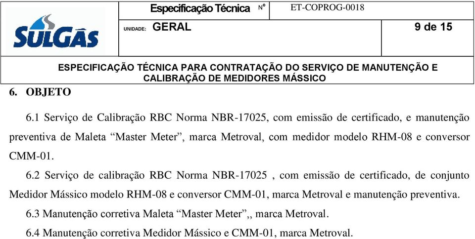 Metroval, com medidor modelo RHM-08 e conversor CMM-01. 6.