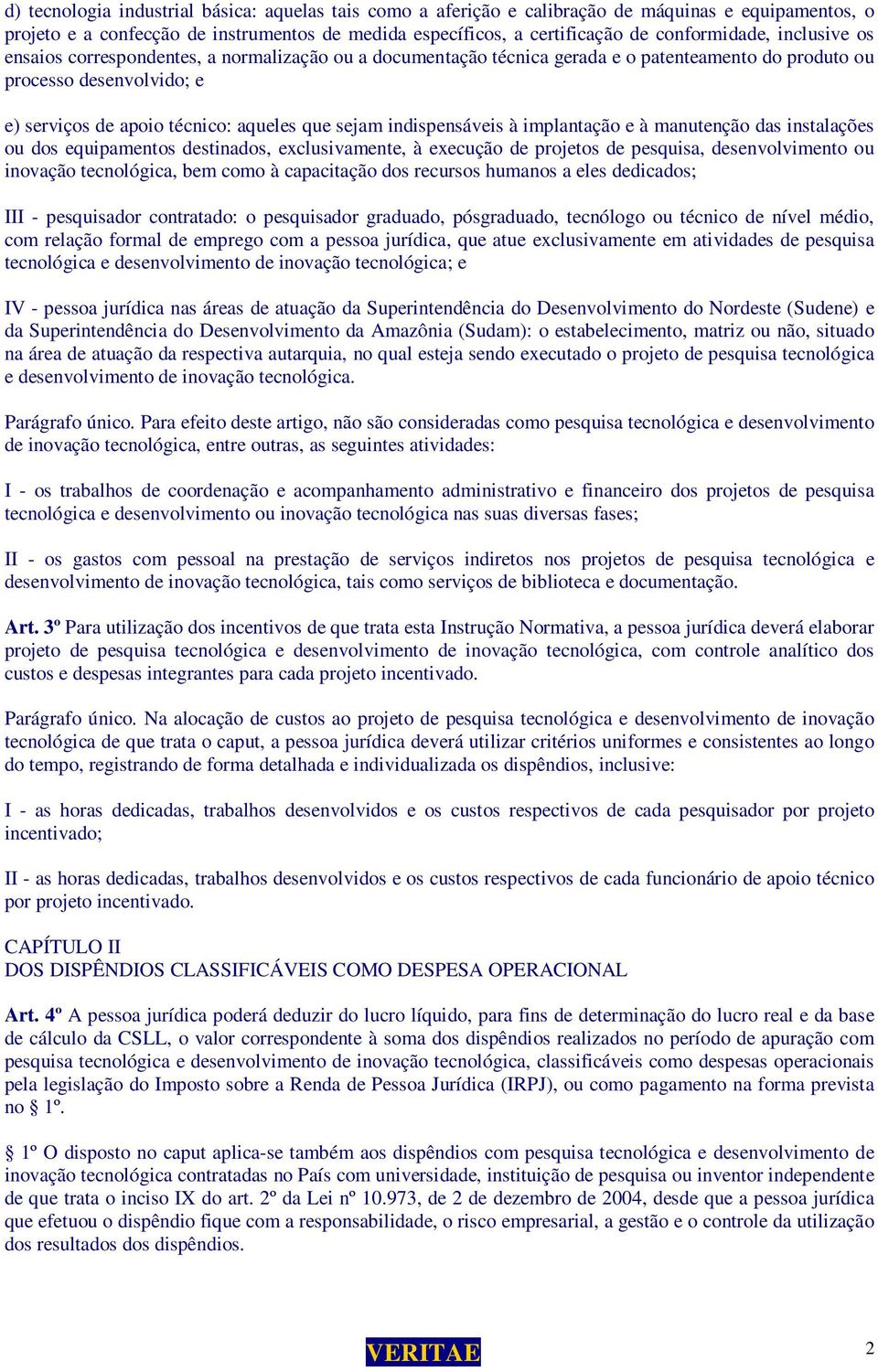 indispensáveis à implantação e à manutenção das instalações ou dos equipamentos destinados, exclusivamente, à execução de projetos de pesquisa, desenvolvimento ou inovação tecnológica, bem como à