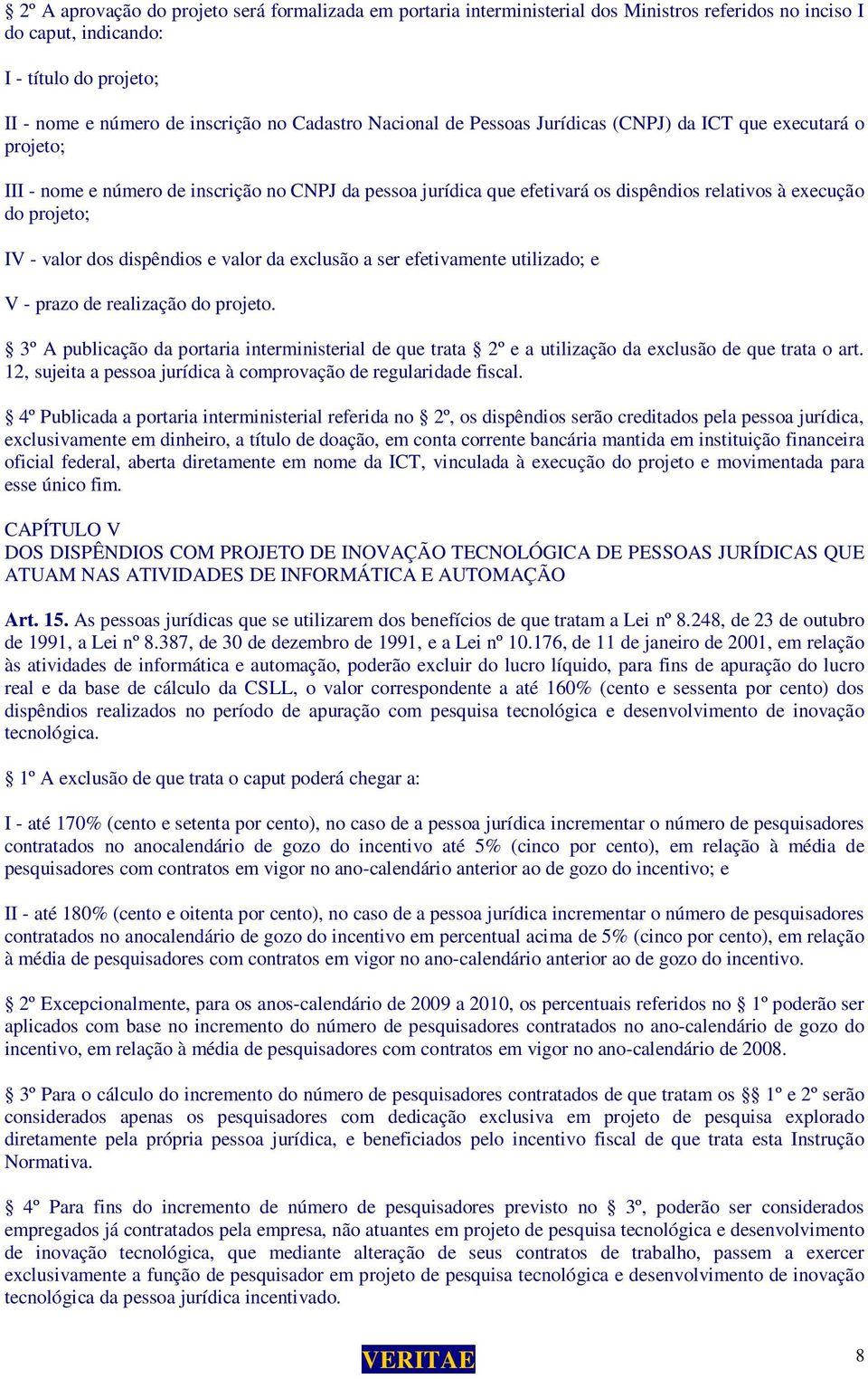 valor dos dispêndios e valor da exclusão a ser efetivamente utilizado; e V - prazo de realização do projeto.