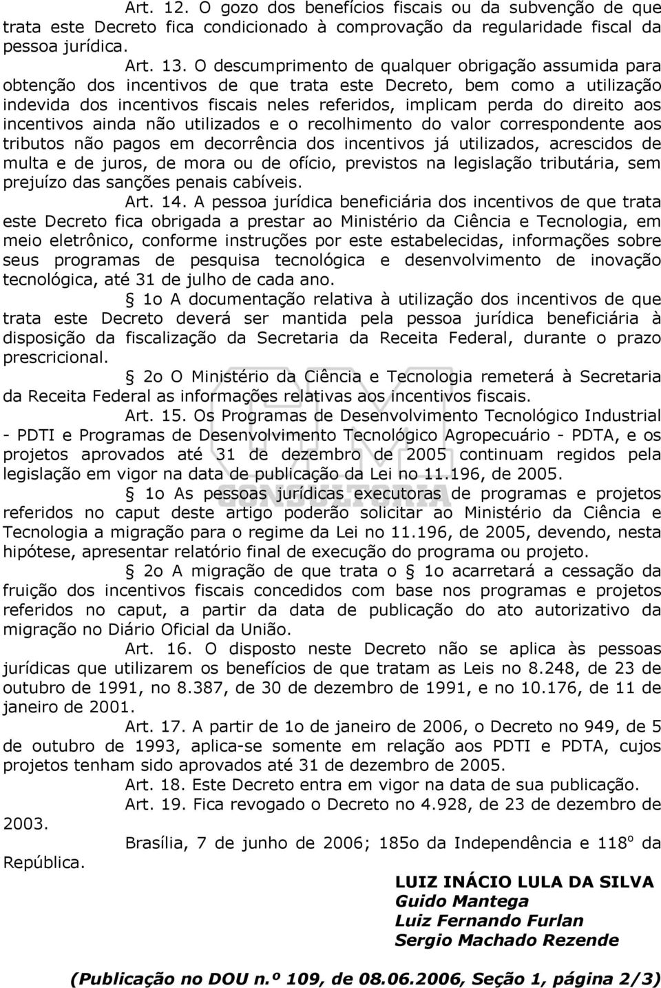 direito aos incentivos ainda não utilizados e o recolhimento do valor correspondente aos tributos não pagos em decorrência dos incentivos já utilizados, acrescidos de multa e de juros, de mora ou de