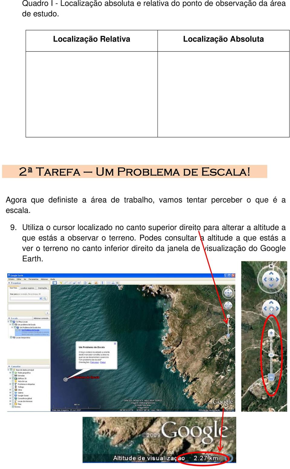 Agora que definiste a área de trabalho, vamos tentar perceber o que é a escala. 9.