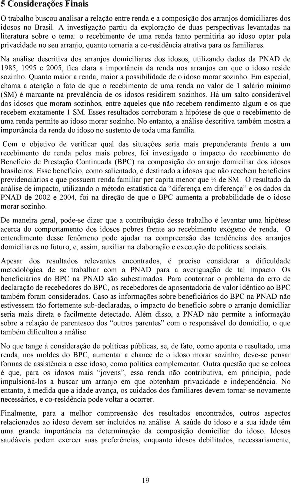 tornaria a co-residência atrativa para os familiares.