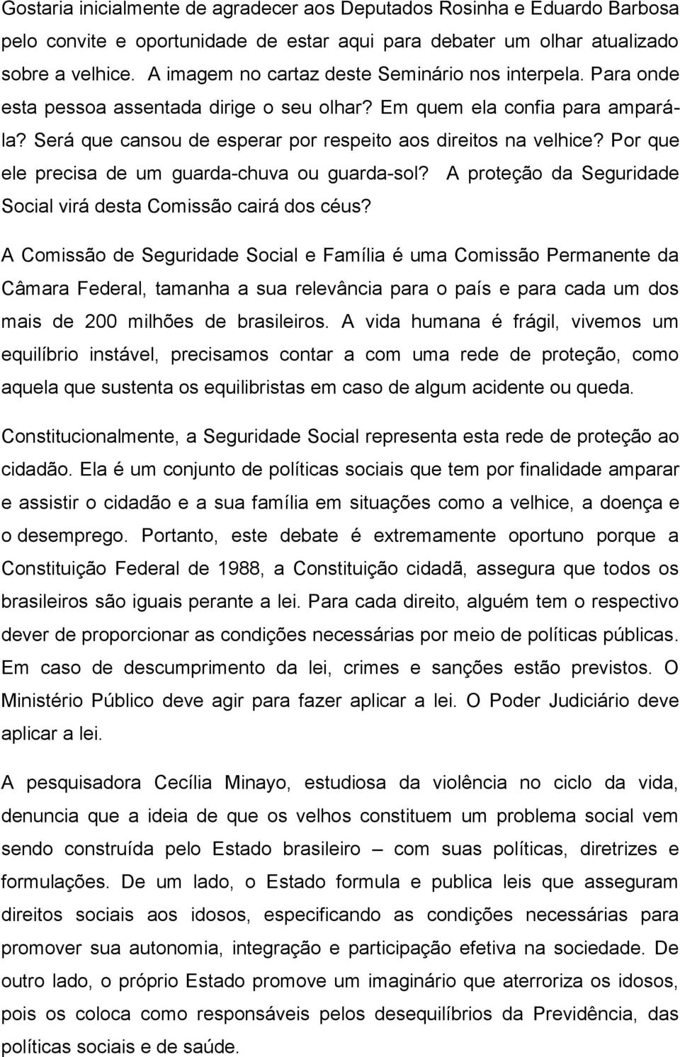 Por que ele precisa de um guarda-chuva ou guarda-sol? A proteção da Seguridade Social virá desta Comissão cairá dos céus?