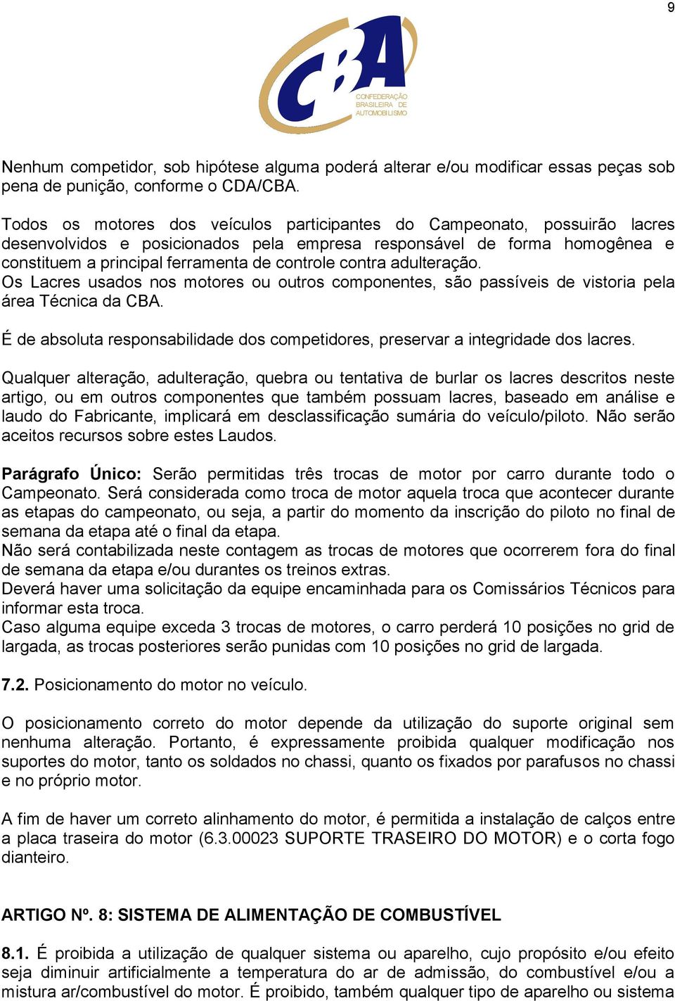 contra adulteração. Os Lacres usados nos motores ou outros componentes, são passíveis de vistoria pela área Técnica da CBA.