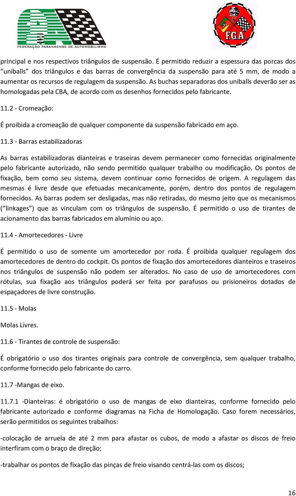 As buchas separadoras dos uniballs deverão ser as homologadas pela CBA, de acordo com os desenhos fornecidos pelo fabricante. 11.