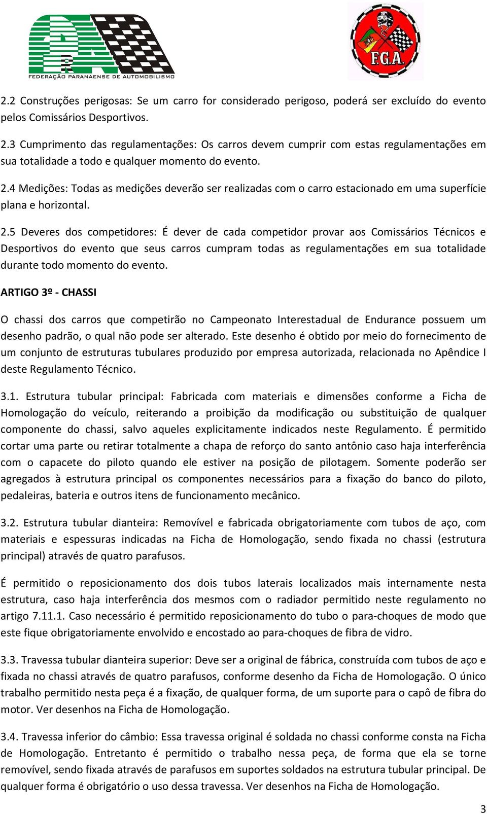 4 Medições: Todas as medições deverão ser realizadas com o carro estacionado em uma superfície plana e horizontal. 2.