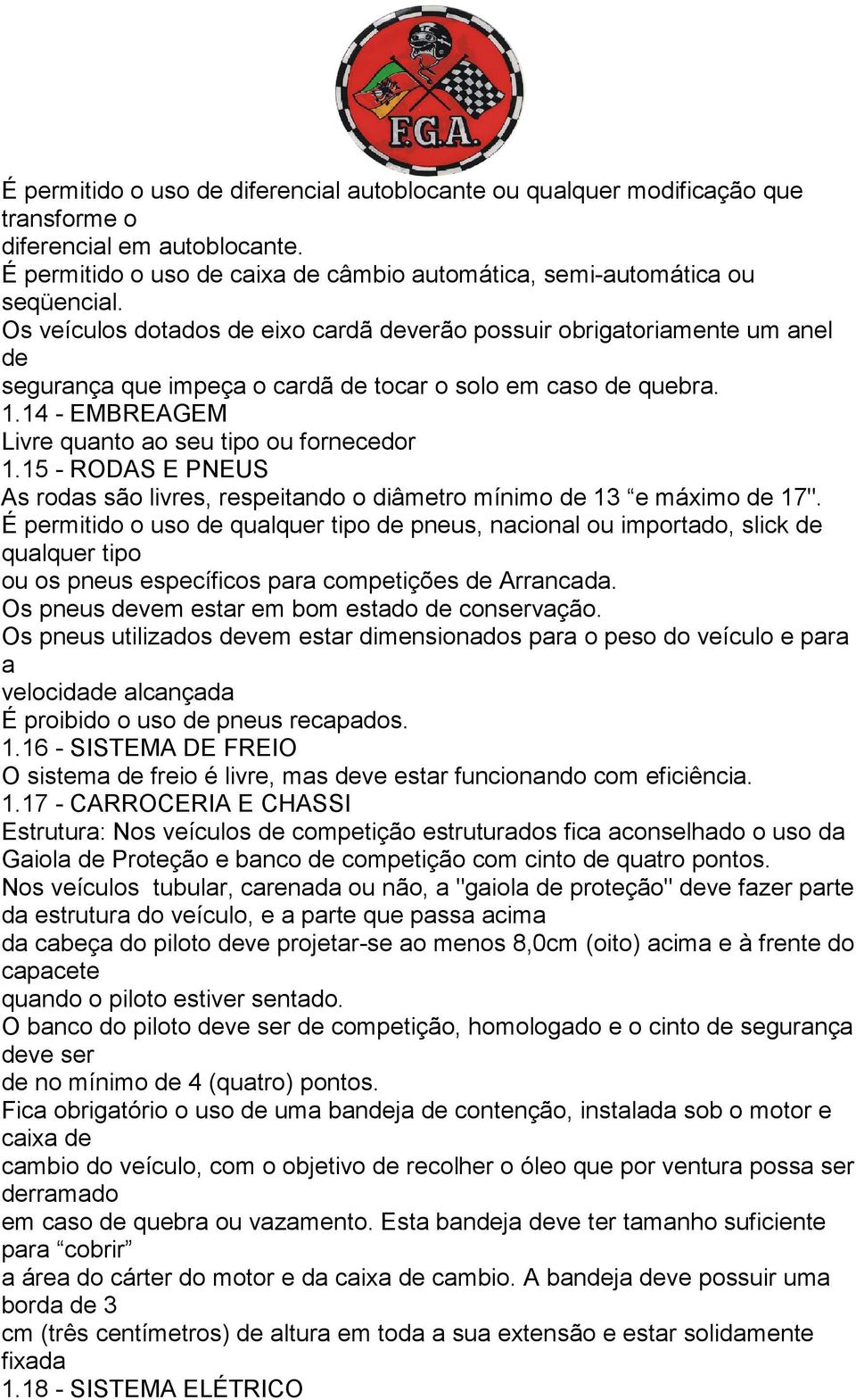 15 - RODAS E PNEUS As rodas são livres, respeitando o diâmetro mínimo de 13 e máximo de 17".