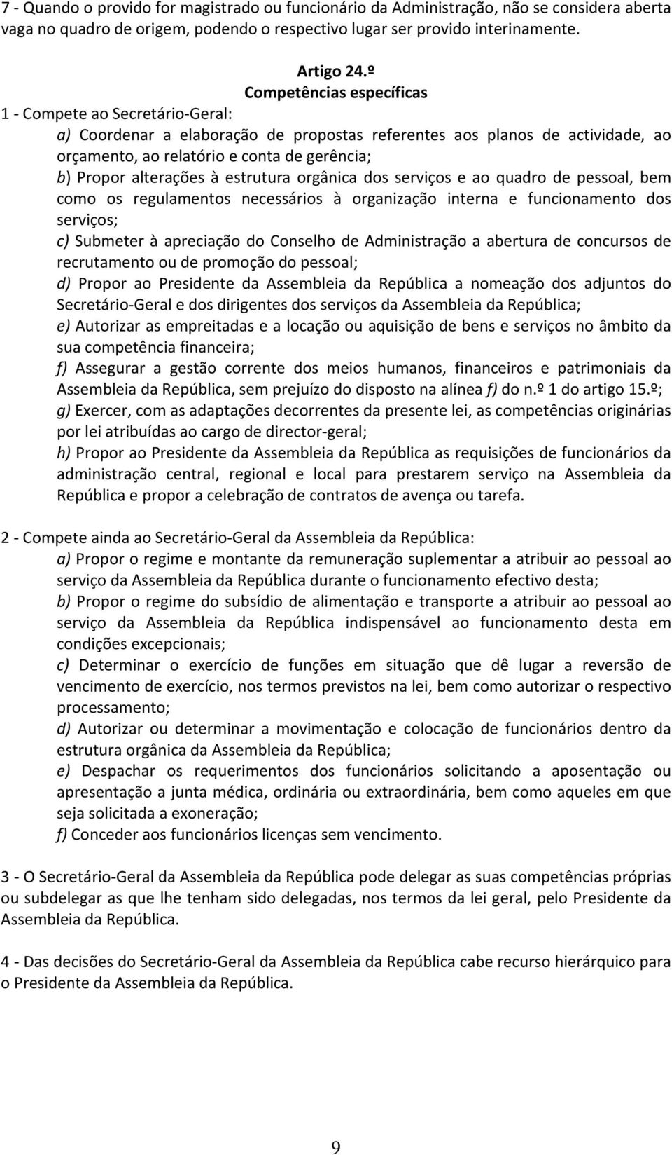 alterações à estrutura orgânica dos serviços e ao quadro de pessoal, bem como os regulamentos necessários à organização interna e funcionamento dos serviços; c) Submeter à apreciação do Conselho de