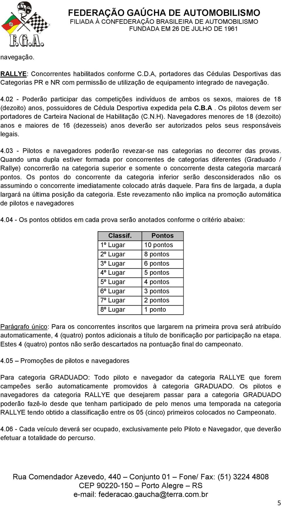 Os pilotos devem ser portadores de Carteira Nacional de Habilitação (C.N.H).