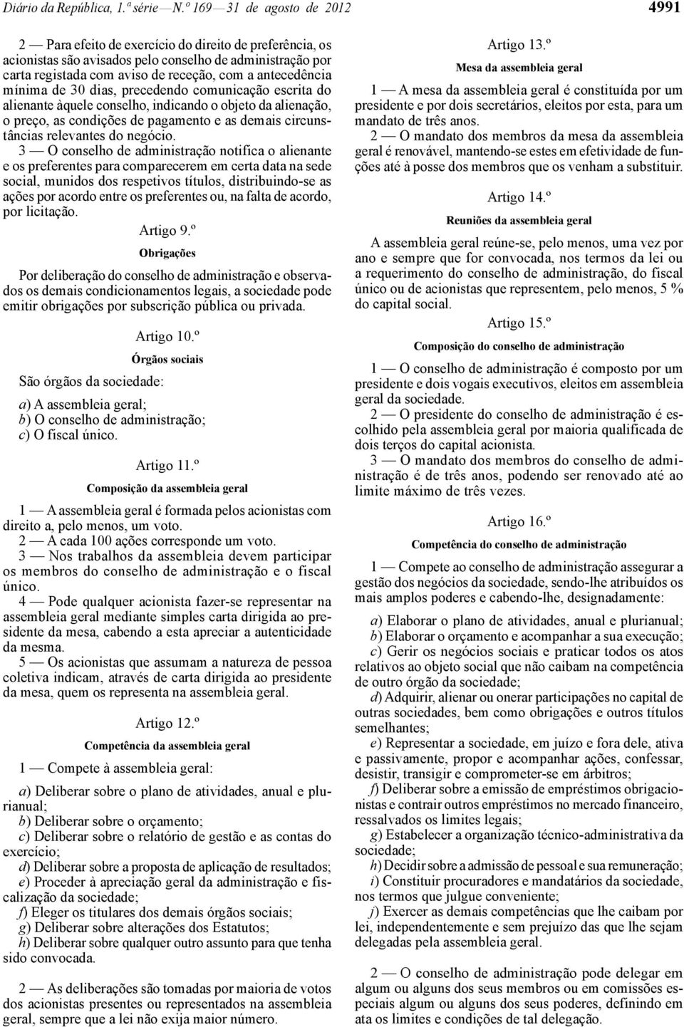 antecedência mínima de 30 dias, precedendo comunicação escrita do alienante àquele conselho, indicando o objeto da alienação, o preço, as condições de pagamento e as demais circunstâncias relevantes