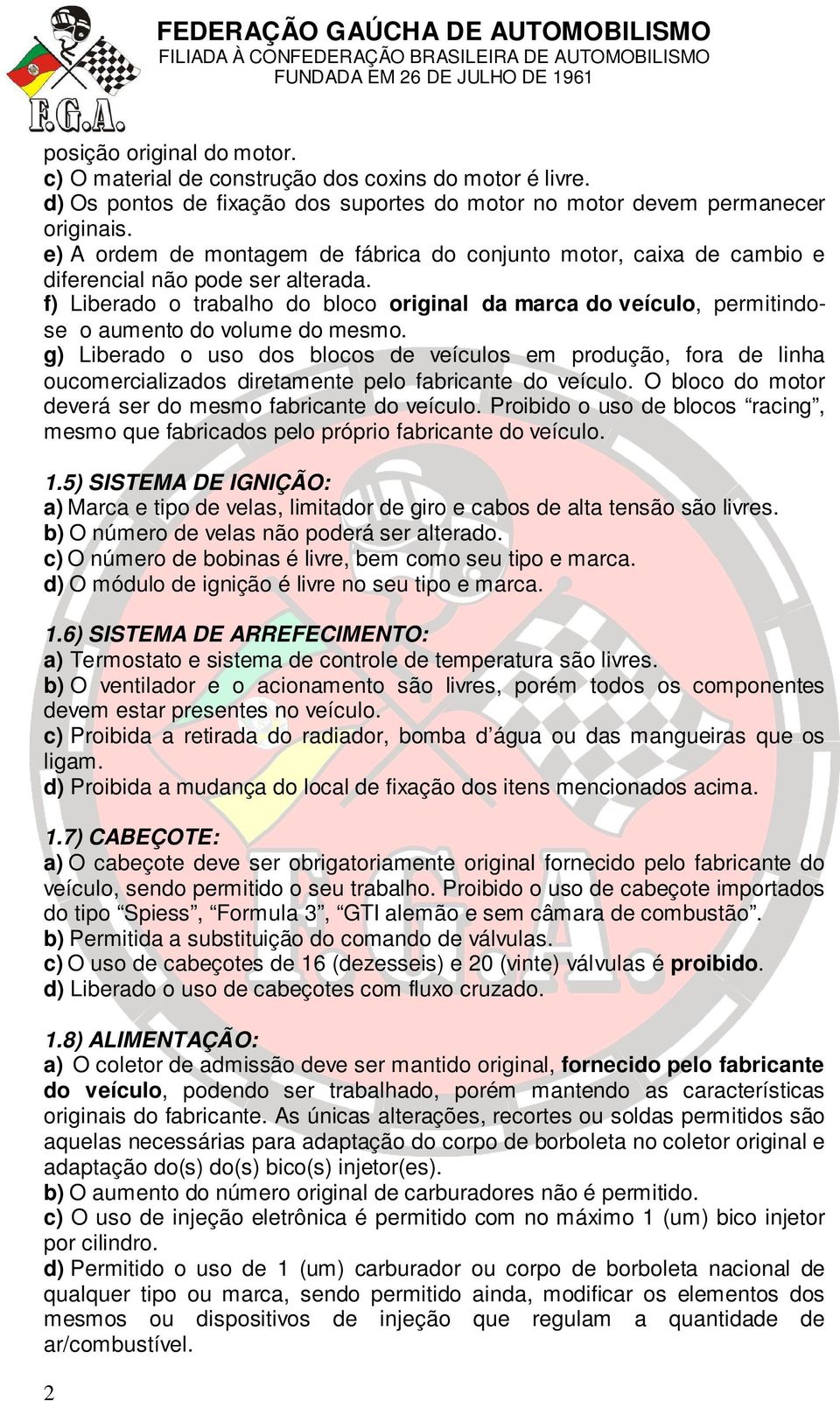 f) Liberado o trabalho do bloco original da marca do veículo, permitindose o aumento do volume do mesmo.