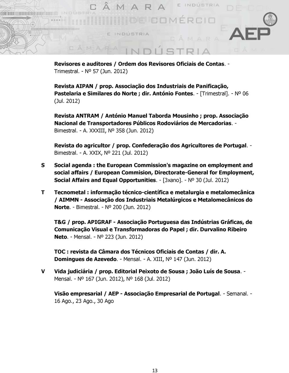 Associação Nacional de Transportadores Públicos Rodoviários de Mercadorias. - Bimestral. - A. XXXIII, Nº 358 (Jun. 2012) Revista do agricultor / prop. Confederação dos Agricultores de Portugal.