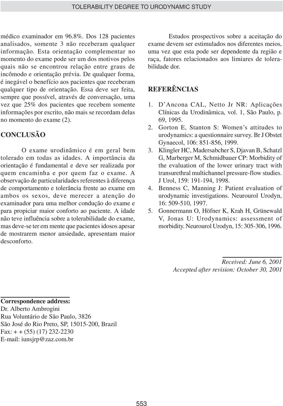 De qualquer forma, é inegável o benefício aos pacientes que receberam qualquer tipo de orientação.