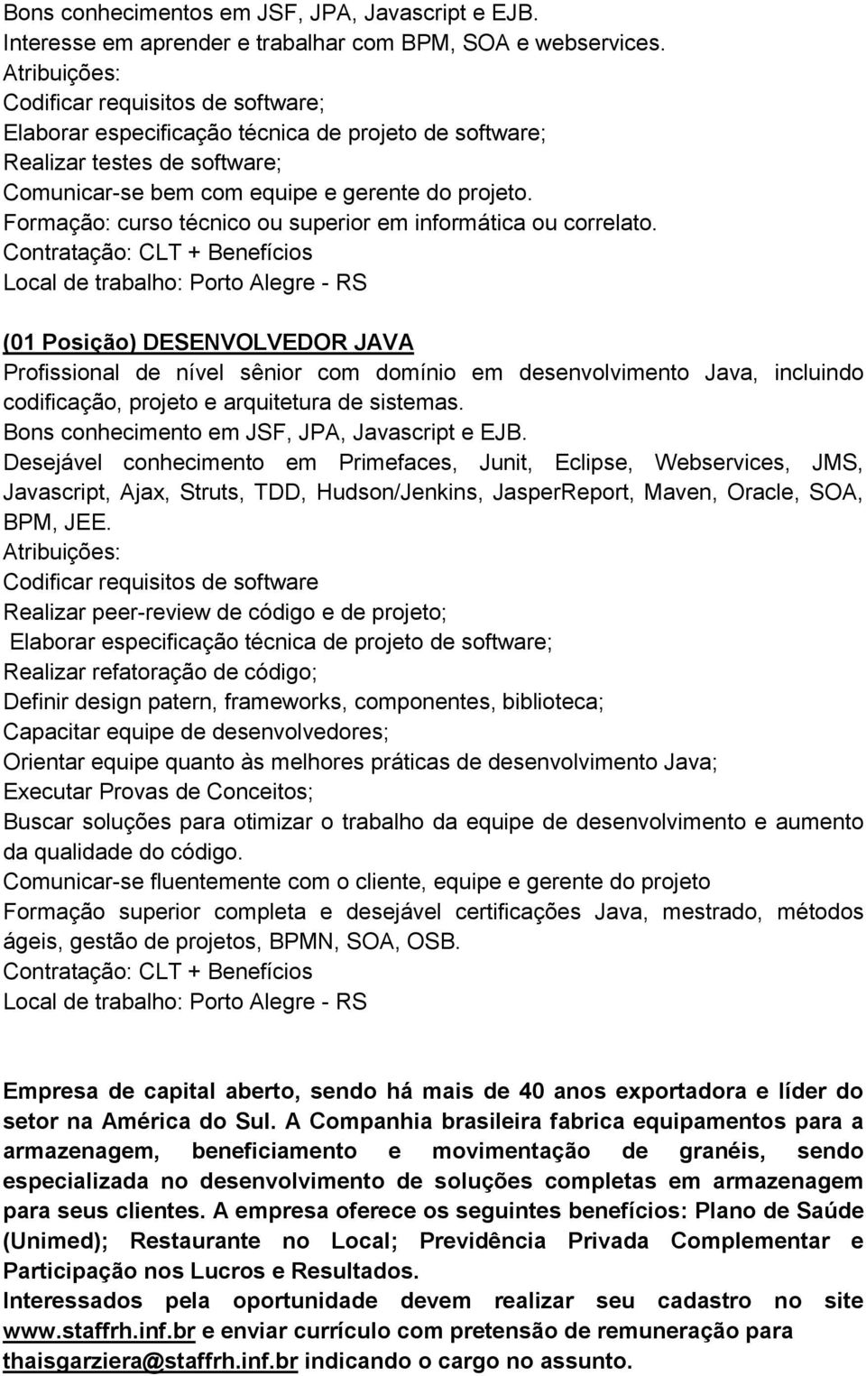 Formação: curso técnico ou superior em informática ou correlato.