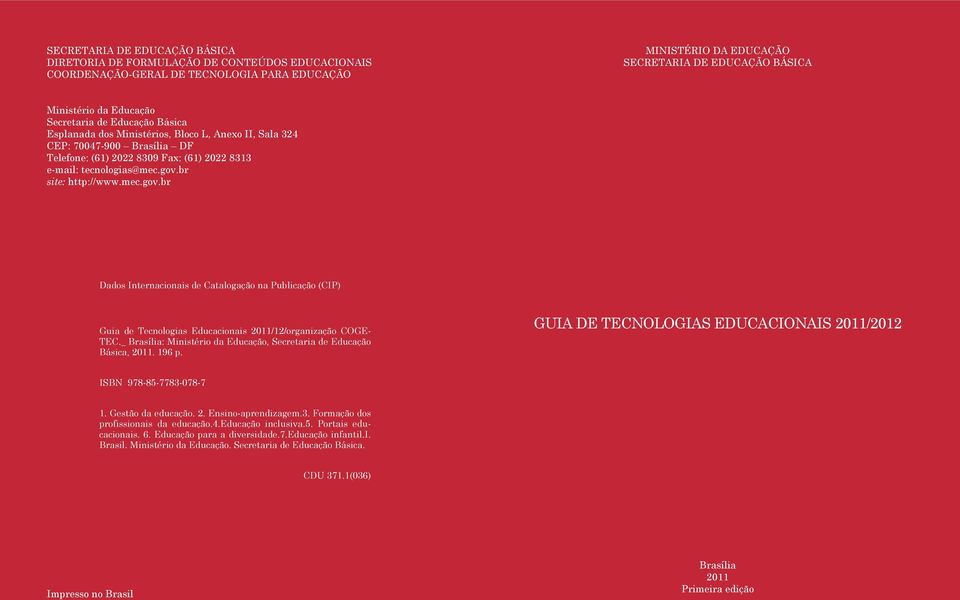 br site: http://www.mec.gov.br Dados Internacionais de Catalogação na Publicação (CIP) Guia de Tecnologias Educacionais 2011/12/organização COGE- TEC.