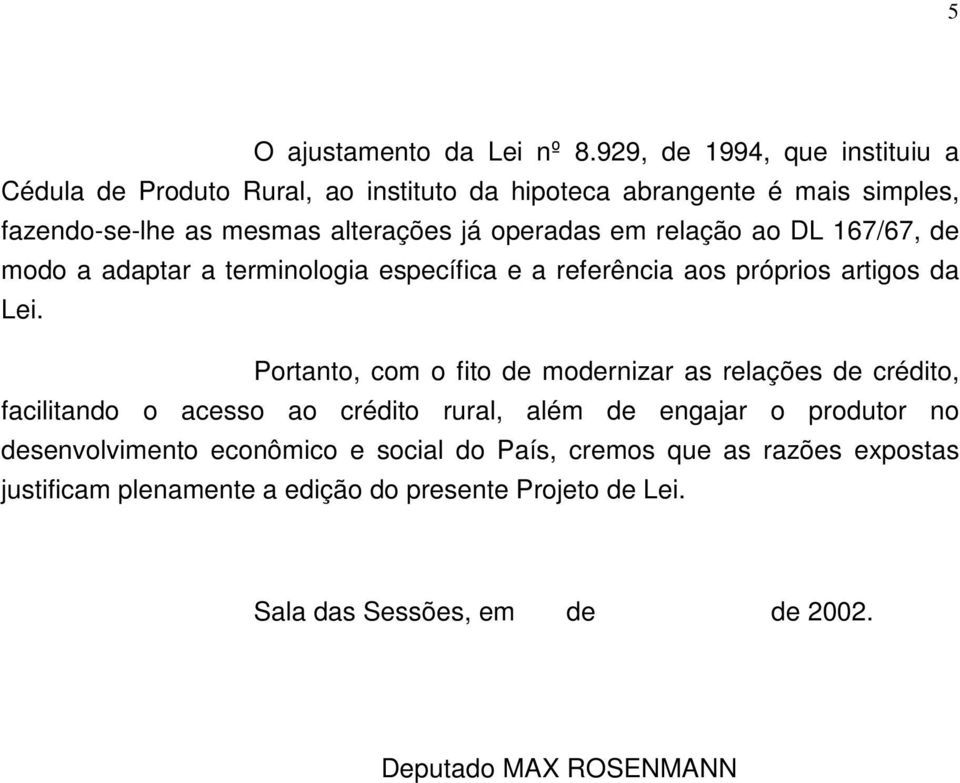 operadas em relação ao DL 167/67, de modo a adaptar a terminologia específica e a referência aos próprios artigos da Lei.