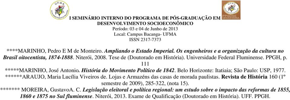 Belo Horizonte: Itatiaia; São Paulo: USP, 1977. ******ARAUJO, Maria Lucília Viveiros de. Lojas e Armazéns das casas de morada paulistas.
