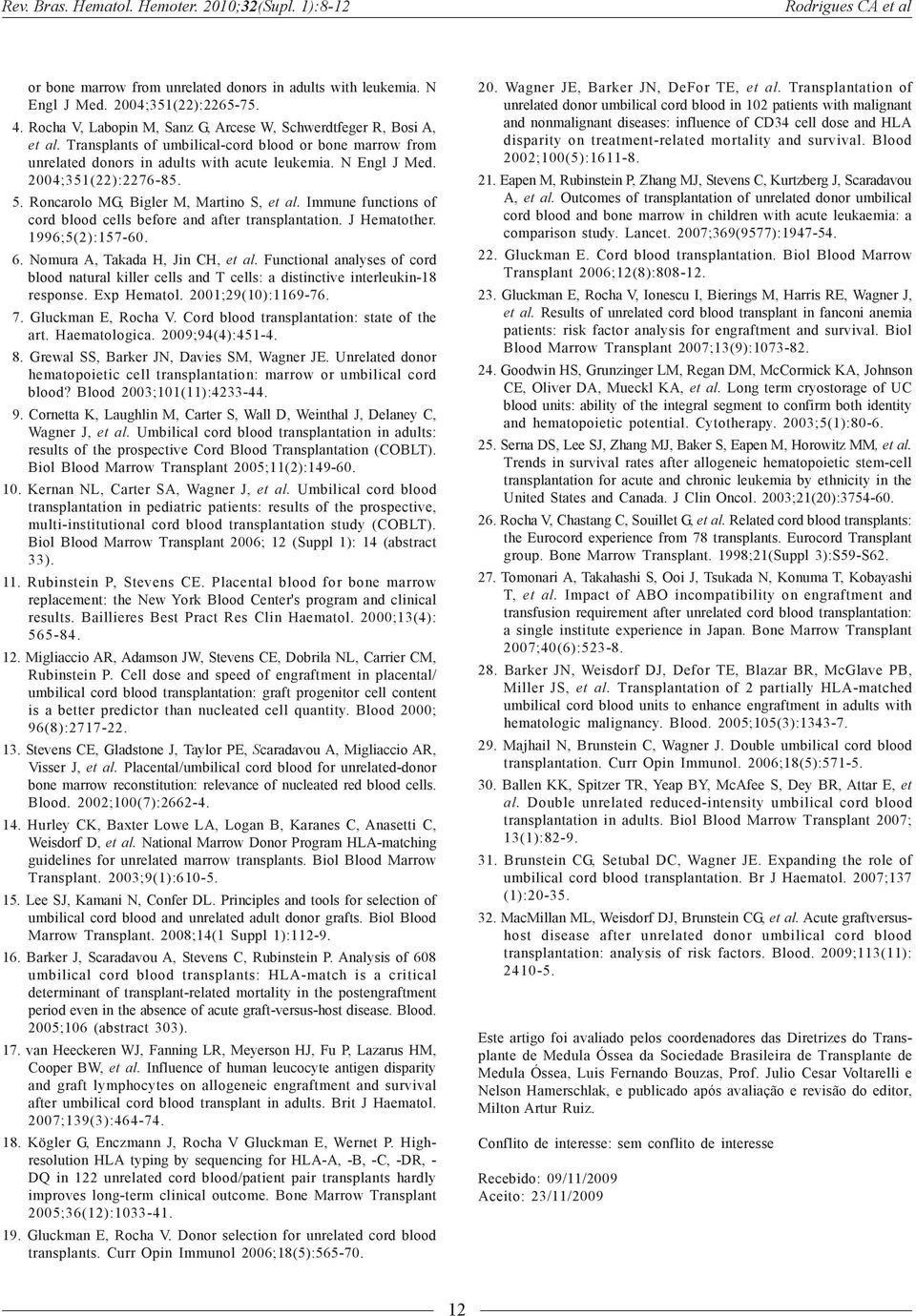 2004;351(22):2276-85. 5. Roncarolo MG, Bigler M, Martino S, et al. Immune functions of cord blood cells before and after transplantation. J Hematother. 1996;5(2):157-60. 6.