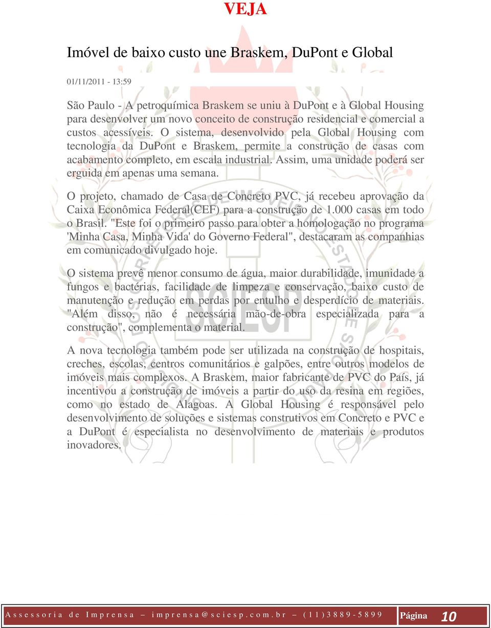 O sistema, desenvolvido pela Global Housing com tecnologia da DuPont e Braskem, permite a construção de casas com acabamento completo, em escala industrial.