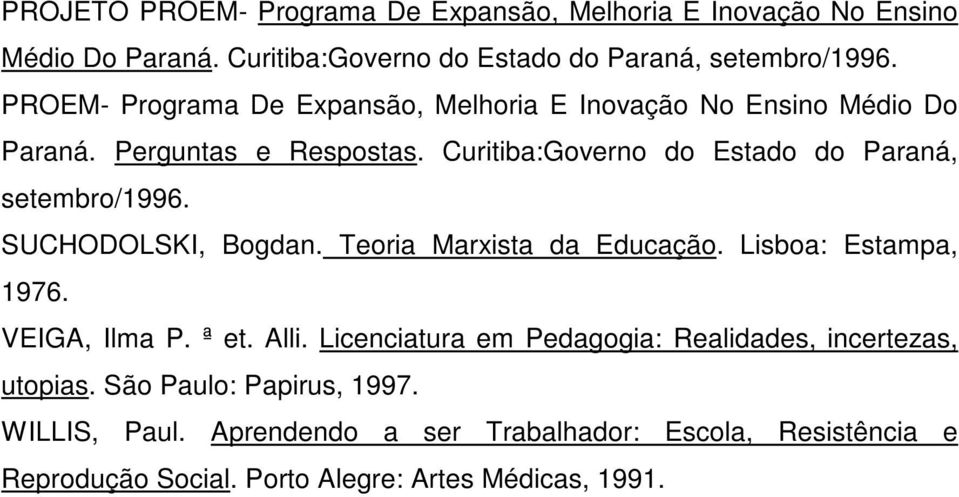 Curitiba:Governo do Estado do Paraná, setembro/1996. SUCHODOLSKI, Bogdan. Teoria Marxista da Educação. Lisboa: Estampa, 1976. VEIGA, Ilma P. ª et.