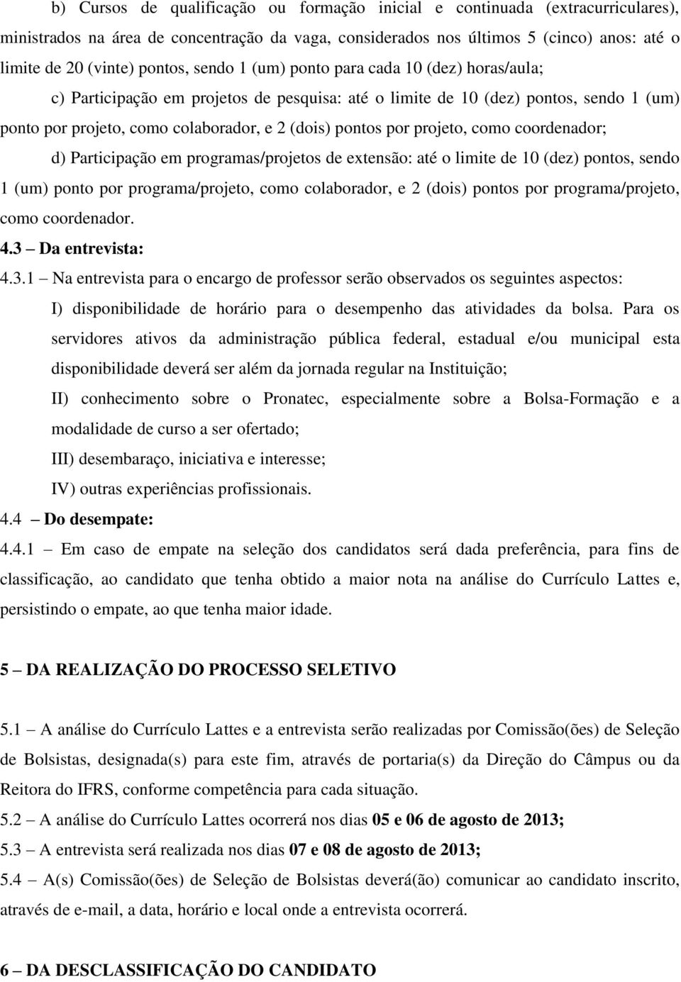 projeto, como coordenador; d) Participação em programas/projetos de extensão: até o limite de 0 (dez) pontos, sendo (um) ponto por programa/projeto, como colaborador, e 2 (dois) pontos por