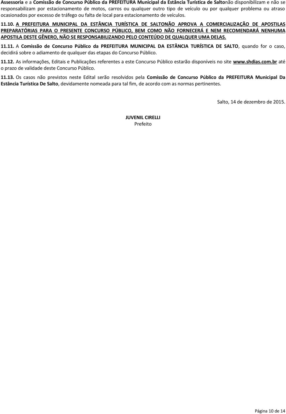 A PREFEITURA MUNICIPAL DA ESTÂNCIA TURÍSTICA DE SALTONÃO APROVA A COMERCIALIZAÇÃO DE APOSTILAS PREPARATÓRIAS PARA O PRESENTE CONCURSO PÚBLICO, BEM COMO NÃO FORNECERÁ E NEM RECOMENDARÁ NENHUMA