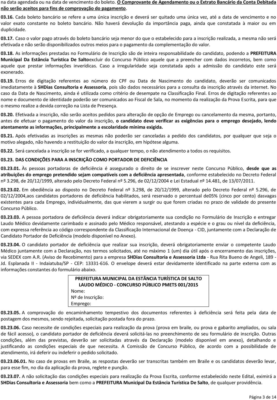 Não haverá devolução da importância paga, ainda que constatada à maior ou em duplicidade. 03.17.