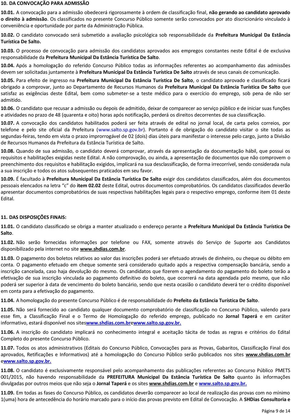 O candidato convocado será submetido a avaliação psicológica sob responsabilidade da Prefeitura Municipal Da Estância Turística De Salto. 10.03.